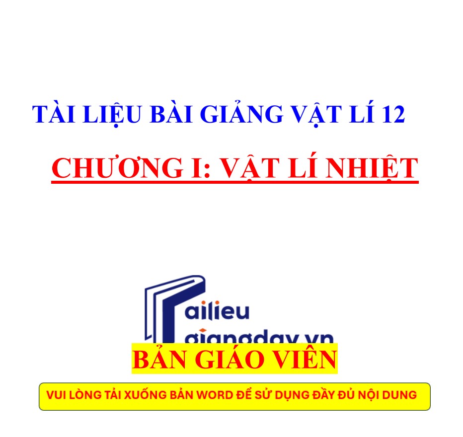Tài liệu giảng Vật lí 12 chương 1. Vật lí nhiệt - có lời giải